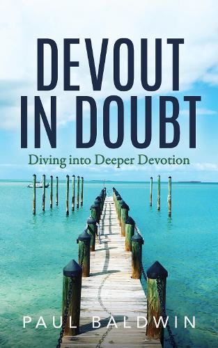 Паперова книга «Devout in Doubt: Diving into Deeper Devotion», автор Пол Болдуін - фото №1