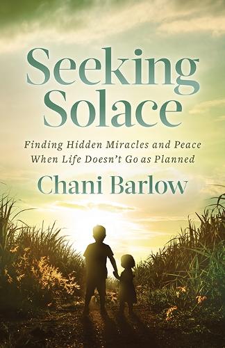 Бумажная книга «Seeking Solace: Finding Hidden Miracles and Peace When Life Doesn’t Go as Planned», автор Чани Барлоу - фото №1