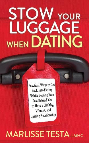 Бумажная книга «Stow YourLuggage When Dating: Practical Ways to Get Back into Dating While Putting Your Past Behind You to Have a Healthy, Vibrant, and Lasting Relationship», автор Марлисса Теста - фото №1