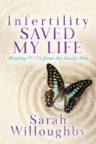 Паперова книга «Infertility Saved My Life: Healing PCOS from the Inside Out», автор Сара Віллоубі - фото №1
