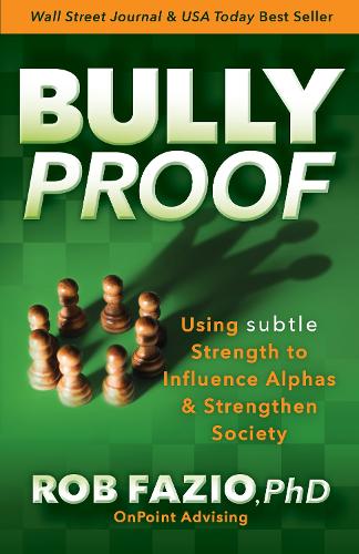Паперова книга «BullyProof: Using Subtle Strength to Influence Alphas and Strengthen Society», автор Роб Фаціо - фото №1