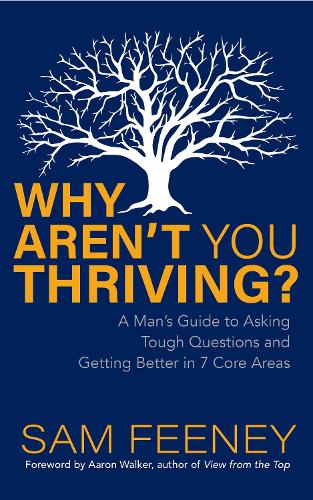 Бумажная книга «Why Aren’t You Thriving?: A Man’s Guide to Asking Tough Questions and Getting Better in 7 Core Areas», автор Сэм Фини - фото №1
