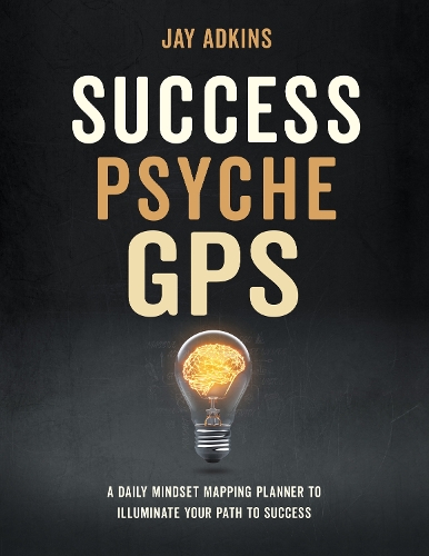 Бумажная книга «Success Psyche GPS: A Daily Mindset Mapping Planner To Illuminate Your Path To Success», автор Джей Адкинс - фото №1