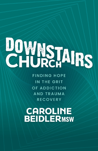 Бумажная книга «Downstairs Church: Finding Hope in the Grit of Addiction and Trauma Recovery», автор Кэролайн Бейдлер - фото №1