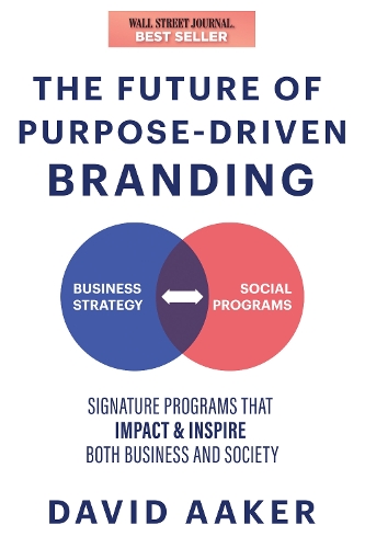 Бумажная книга «The Future of Purpose-Driven Branding: Signature Programs that Impact Society, Inspire, and Enhance a Business», автор Дэвид Аакер - фото №1