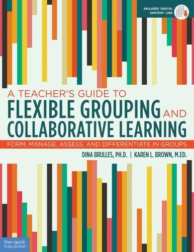 Паперова книга «A Teacher's Guide to Flexible Grouping and Collaborative Learning: Form, Manage, Assess, and Differentiate in Groups», авторів Діна Брюллес, Карен Браун - фото №1