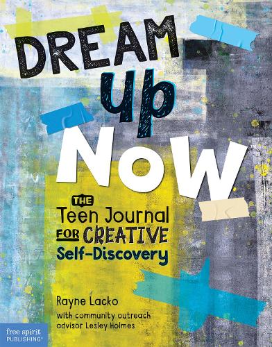 Бумажная книга «Dream Up Now ™: The Teen Journal for Creative Self-Discovery», автор Рэйн Лако - фото №1