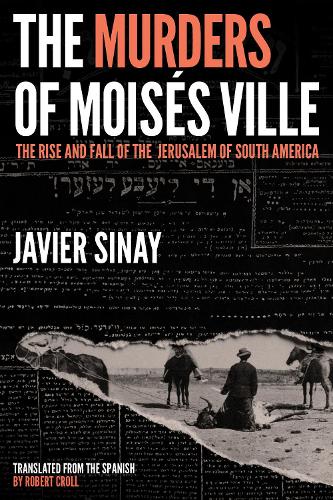 Бумажная книга «The Murders of Moisés Ville: The Rise and Fall of the Jerusalem of South America», автор Хавьер Синай - фото №1
