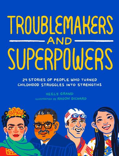 Бумажная книга «Troublemakers and Superpowers: 29 Stories of People Who Turned Childhood Struggles into Strengths», автор Кили Гранд - фото №1
