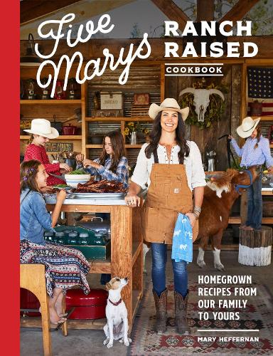 Бумажная книга «Five Marys Ranch Raised: Homegrown Recipes and Stories from Our Family to Yours», автор Мэри Хеффернан - фото №1