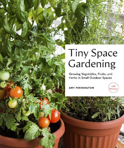 Бумажная книга «Tiny Space Gardening: Growing Vegetables, Fruits, and Herbs in Small Outdoor Spaces (with Recipes)», автор Эми Пеннингтон - фото №1
