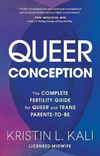 Бумажная книга «Queer Conception: The Complete Fertility Guide for Queer and Trans Parents-to-Be», автор Кристин Лиам Кали - фото №1