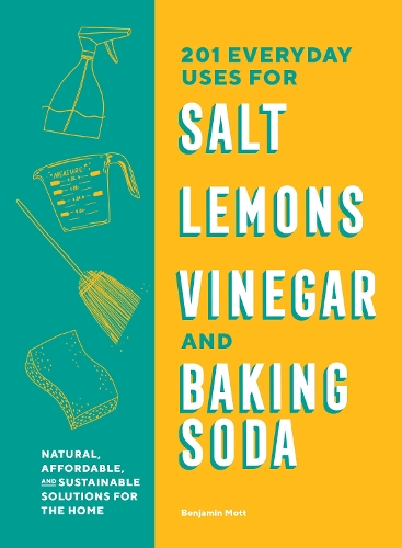 Бумажная книга «201 Everyday Uses for Salt, Lemons, Vinegar, and Baking Soda: Natural, Affordable, and Sustainable Solutions for the Home», автор Бенджамин Мотт - фото №1