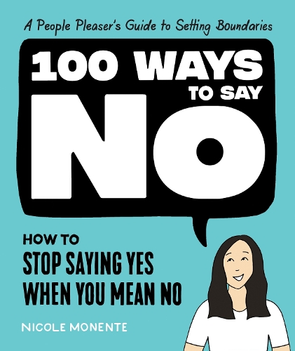 Паперова книга «100 Ways to Say No: How to Stop Saying Yes When You Mean No», автор Ніколь Моненте - фото №1