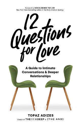Бумажная книга «12 Questions for Love: A Guide to Intimate Conversations and Deeper Relationships», автор Топаз Адизес - фото №1