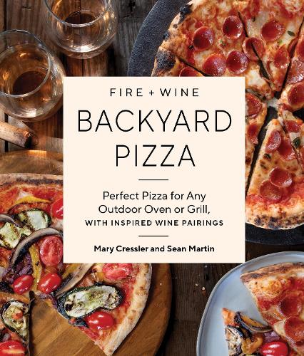 Бумажная книга «Fire + Wine Backyard Pizza: Perfect Pizza for Any Outdoor Oven or Grill, with Inspired Wine Pairings», авторов Мэри Кресслер, Шон Мартин - фото №1