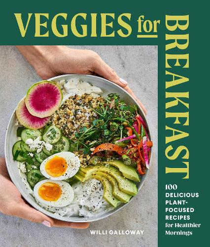 Бумажная книга «Veggies for Breakfast: 100 Delicious Plant-Focused Recipes for Healthier Mornings», автор Уилли Галлоуэй - фото №1