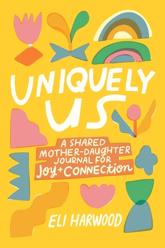 Бумажная книга «Uniquely Us: A Mother-Daughter Pass Back and Forth Journal», автор Эли Харвуд - фото №1