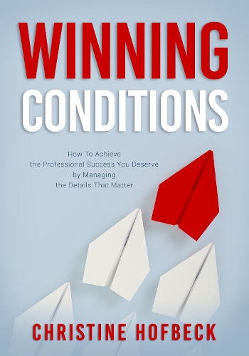 Бумажная книга «Winning Conditions: How to Achieve the Professional Success You Deserve by Managing the Details That Matter», автор Кристин Хофбек - фото №1