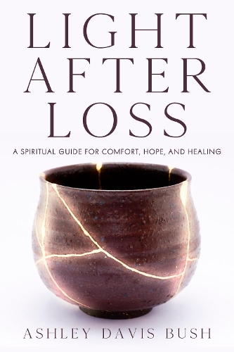 Паперова книга «Light After Loss: A Spiritual Guide for Comfort, Hope, and Healing», автор Ешлі Девіс Буш - фото №1