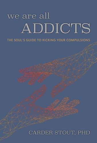 Бумажная книга «We Are All Addicts: The Soul's Guide to Kicking Your Compulsions», автор Кардер Стаут - фото №1