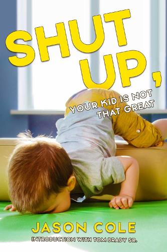 [object Object] «Shut Up, Your Kid Isn't That Great», автор Джейсон Коул - фото №1