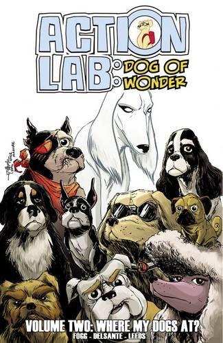 Бумажная книга «Action Lab: Dog of Wonder: Volume 2: Where My Dogs At?», авторов Скотт Фогг, Вито Делсанте - фото №1