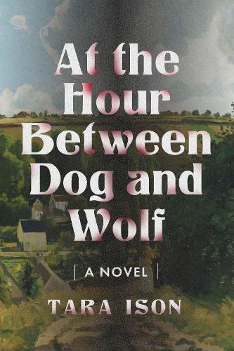 Паперова книга «At the Hour Between Dog and Wolf: A Novel», автор Тара Ісон - фото №1