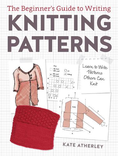 Паперова книга «Writing Knitting Patterns: Learn to Write Patterns Others Can Knit», автор Кейт Атерлі - фото №1