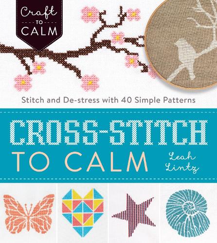 Бумажная книга «Cross Stitch to Calm: Stitch and De-Stress with 40 Simple Patterns», автор Лия Линц - фото №1
