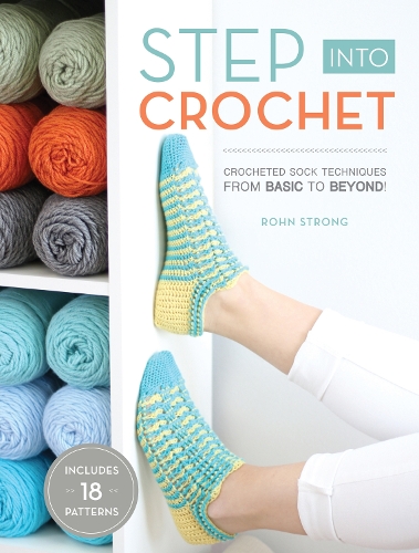 Паперова книга «Step into Crochet: Crocheted Sock Techniques--from Basic to Beyond! INCLUDES 18 PATTERNS», автор Рон Стронг - фото №1