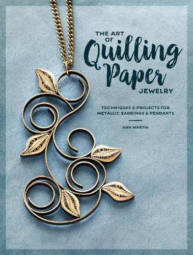 Бумажная книга «The Art of Quilling Paper Jewelry: Contemporary Quilling Techniques for Metallic Pendants and Earrings», автор Энн Мартин - фото №1