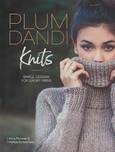 Бумажная книга «Plum Dandi Knits: Simple Designs for Luxury Yarns», авторов Алисия Пламмер, Мелисса Шашвари - фото №1