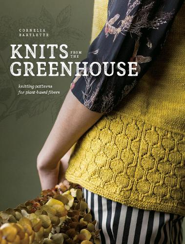 Бумажная книга «Knits from the Greenhouse: Knitting Patterns for Plant-Based Fibers», автор Корнелия Бартлетт - фото №1