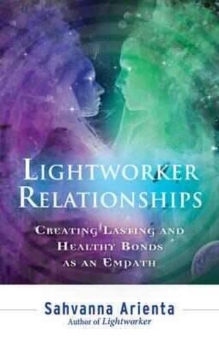 Паперова книга «Lightworker Relationships: Creating Lasting and Healthy Bonds as an Empath», автор Сахванна Арієнта - фото №1