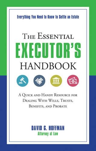 Бумажная книга «The Essential Executor's Handbook: A Quick and Handy Resource for Dealing with Wills, Trusts, Benefits, and Probate», автор Дэвид Г. Хоффман - фото №1