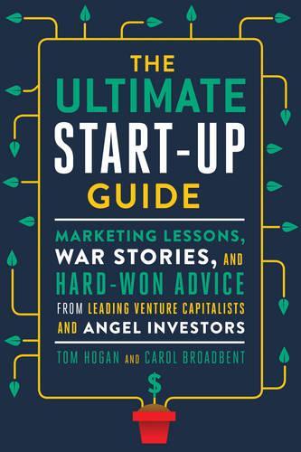 Паперова книга «The Ultimate Startup Guide: Marketing Lessons, War Stories, and Hard-Won Advice from Leading Venture Capitalists and Angel Investors», авторів Керол Бродбент, Том Хоган - фото №1