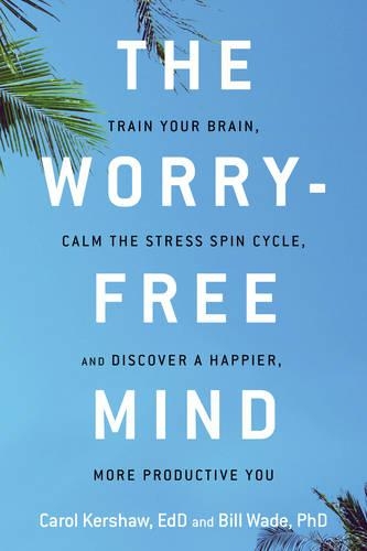 Бумажная книга «The Worry-Free Mind: Train Your Brain, Calm the Stress Spin Cycle, and Discover a Happier, More Productive You», автор Билл Уэйд - фото №1
