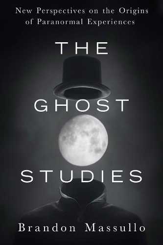 Бумажная книга «Ghost Studies: New Perspectives on the Origins of Paranormal Experiences», автор Брэндон Массулло - фото №1