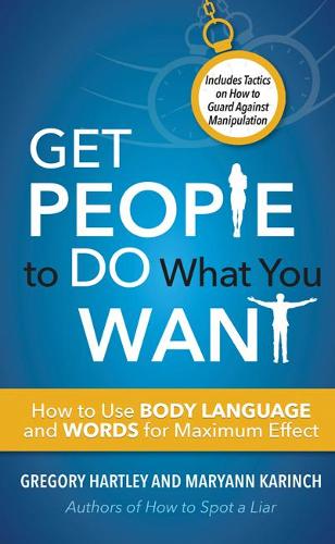 Бумажная книга «Get People to Do What You Want: How to Use Body Language and Words for Maximum Effect Includes Tactics on How to Guard Against Manipulation», авторов Грегори Хартли, Мэриэнн Каринч - фото №1