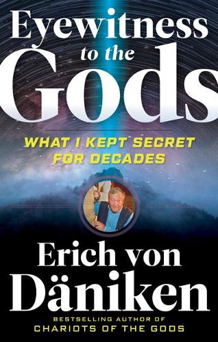 Паперова книга «Eyewitness to the Gods: What I Kept Secret for Decades», автор Еріх фон Денікен - фото №1