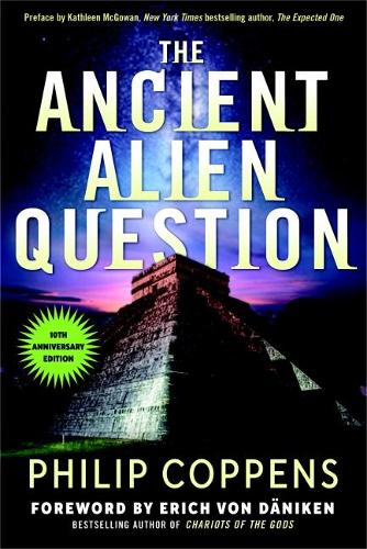 Паперова книга «The Ancient Alien Question, 10th Anniversary Edition: An Inquiry into the Existence, Evidence, and Influence of Ancient Visitors», автор Філіп Коппенсу - фото №1