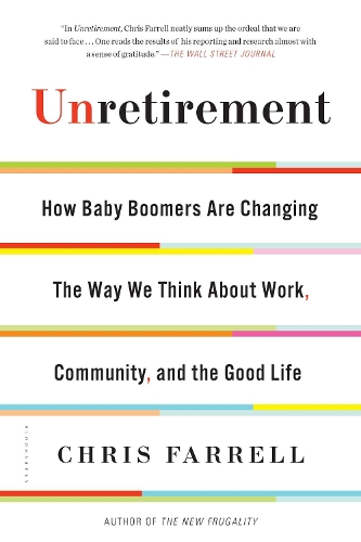 Паперова книга «Unretirement: How Baby Boomers are Changing the Way We Think About Work, Community, and the Good Life», автор Кріс Фаррелл - фото №1