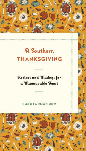 Паперова книга «A Southern Thanksgiving: Recipes and Musings for a Manageable Feast», автор Робб Форман Дью - фото №1