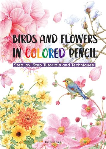[object Object] «Birds and Flowers in Colored Pencil: Step-by-Step Tutorials and Techniques», автор Ніао Фей Ле - фото №1