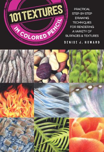 Паперова книга «101 Textures in Colored Pencil: Practical step-by-step drawing techniques for rendering a variety of surfaces & textures», автор Деніз Дж. Говард - фото №1