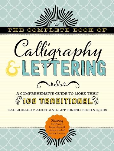 Паперова книга «The Complete Book of Calligraphy & Lettering: A comprehensive guide to more than 100 traditional calligraphy and hand-lettering techniques», авторів Артур Ньюхолл, Кері Ферраро, Юджин Меткалф, Джон Стівенс - фото №1