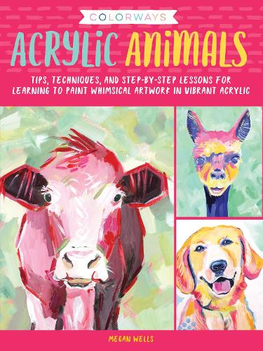 Бумажная книга «Colorways: Acrylic Animals: Tips, techniques, and step-by-step lessons for learning to paint whimsical artwork in vibrant acrylic», автор Меган Уэллс - фото №1