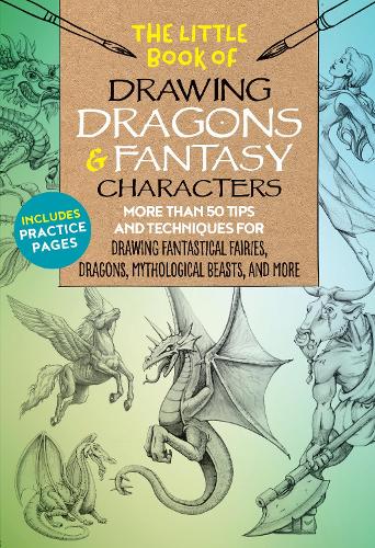 Бумажная книга «The Little Book of Drawing Dragons & Fantasy Characters: More than 50 tips and techniques for drawing fantastical fairies, dragons, mythological beasts, and more», авторов Боб Берри, Синтия Нокс, Мередит Диллман, Майкл Добжицкий - фото №1