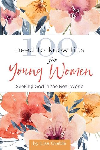Бумажная книга «100 Need-to-Know Tips for Young Women: Seeking God in the Real World», автор Лиза Грейбл - фото №1